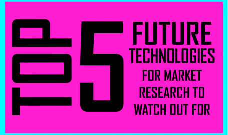 Top 5 Technologies which can Revolutionize Market Research